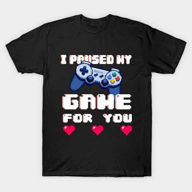 I paused My Game - Valentines Gamer T-Shirt by gamermind